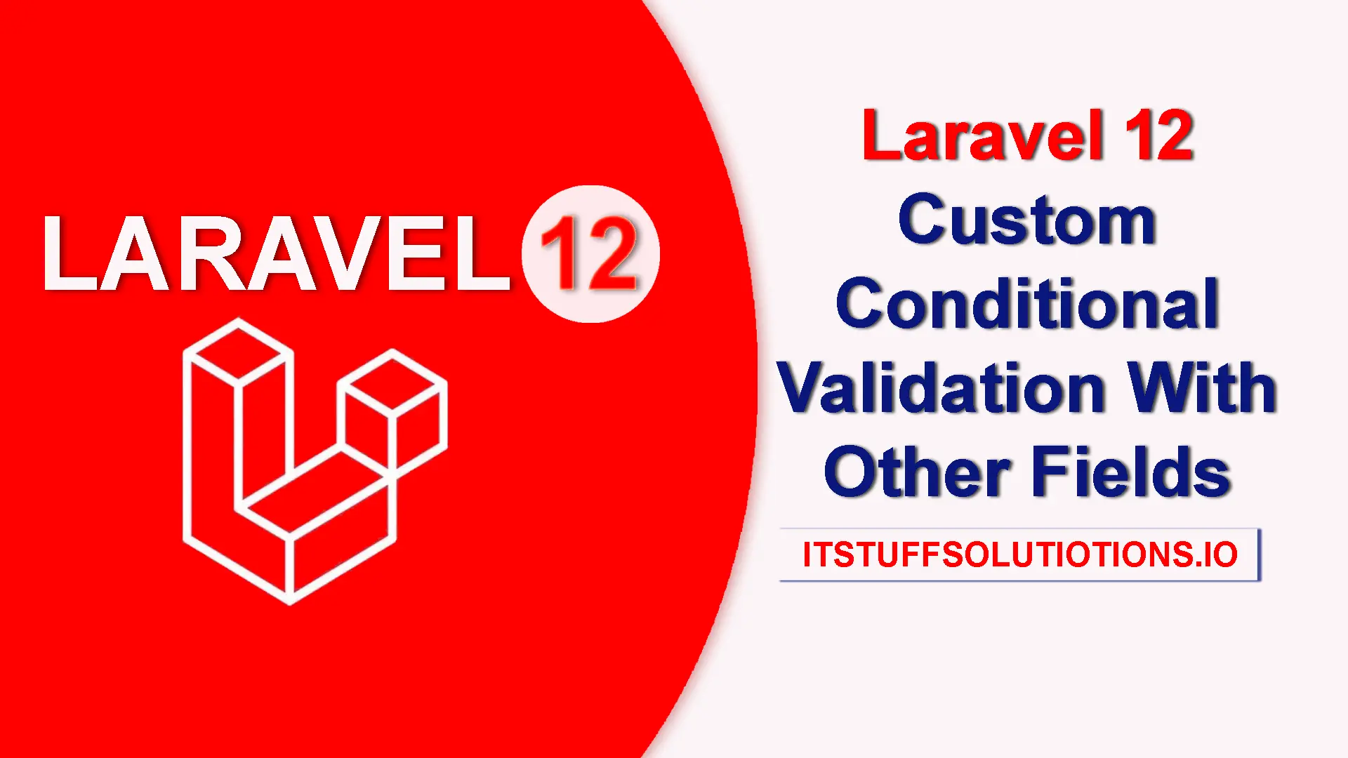 Laravel 12 Custom Conditional Validation With Other Fields