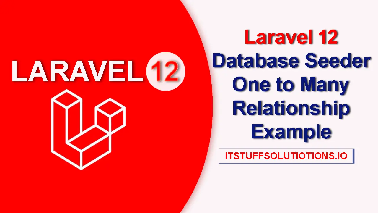 Laravel 12 Database Seeder One to Many Relationship Example
