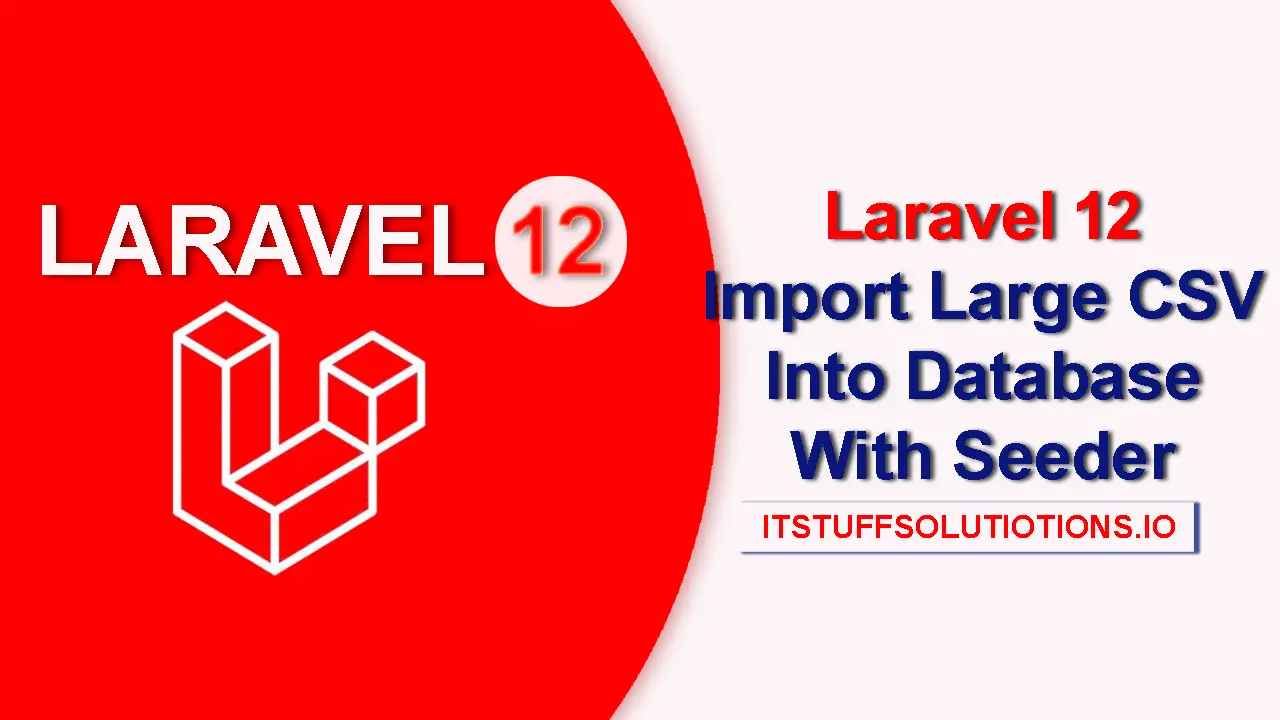 Laravel 12 Import Very Large CSV into Database With Seeder