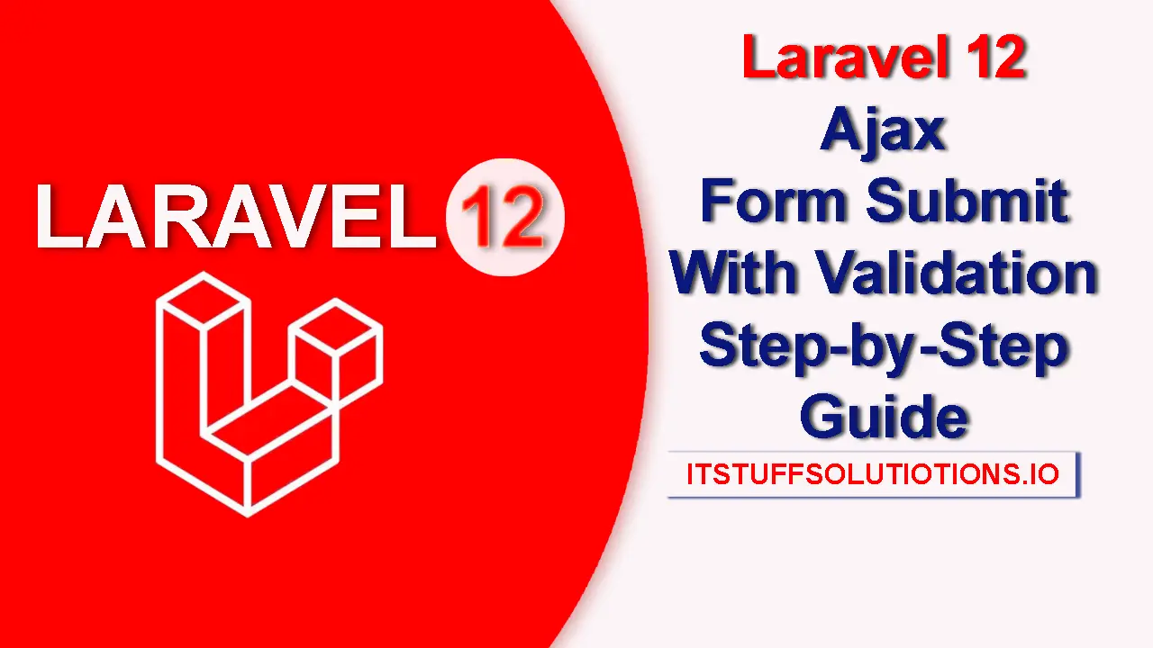 Laravel 12 Ajax Form Submit With Validation (Step-by-Step Guide)